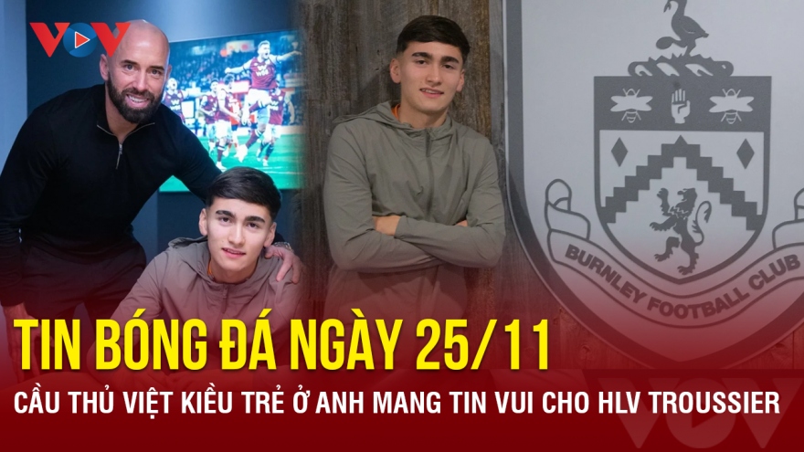Tin bóng đá 25/11: Cầu thủ Việt kiều trẻ ở Anh mang tin vui cho HLV Troussier